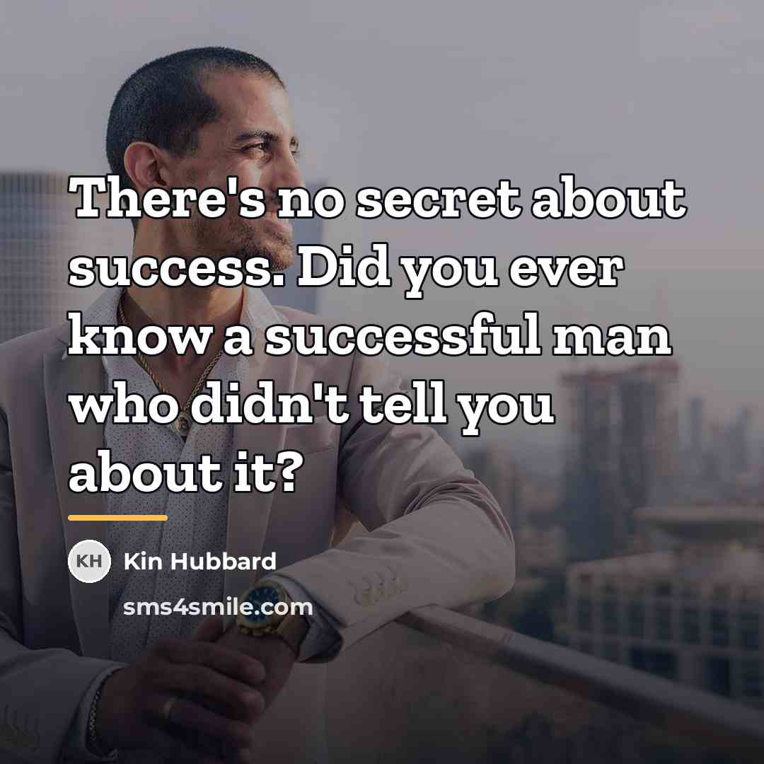 “There's no secret about success. Did you ever know a…” quote by Kin Hubbard
