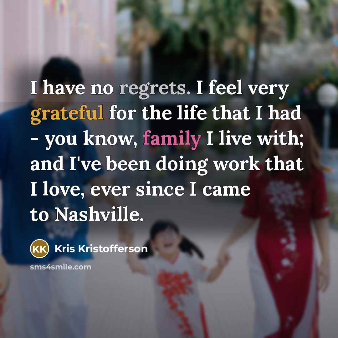 “I have no regrets. I feel very grateful for the…” quote by Kris Kristofferson
