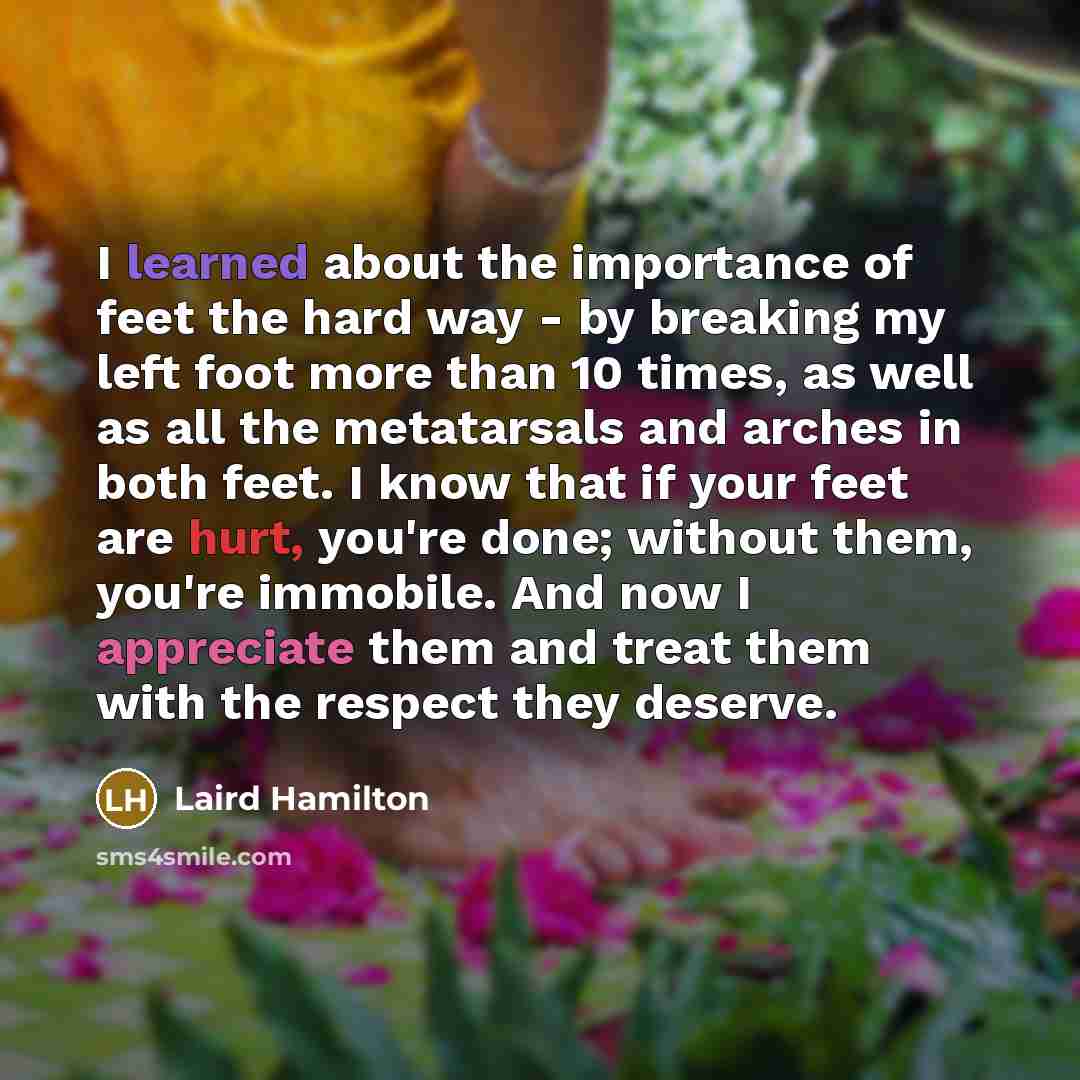 “I learned about the importance of feet the hard way…” quote by Laird Hamilton