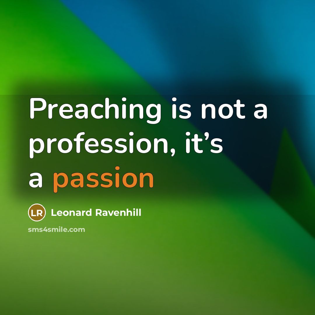 “Preaching is not a profession, it’s a passion…” quote by Leonard Ravenhill