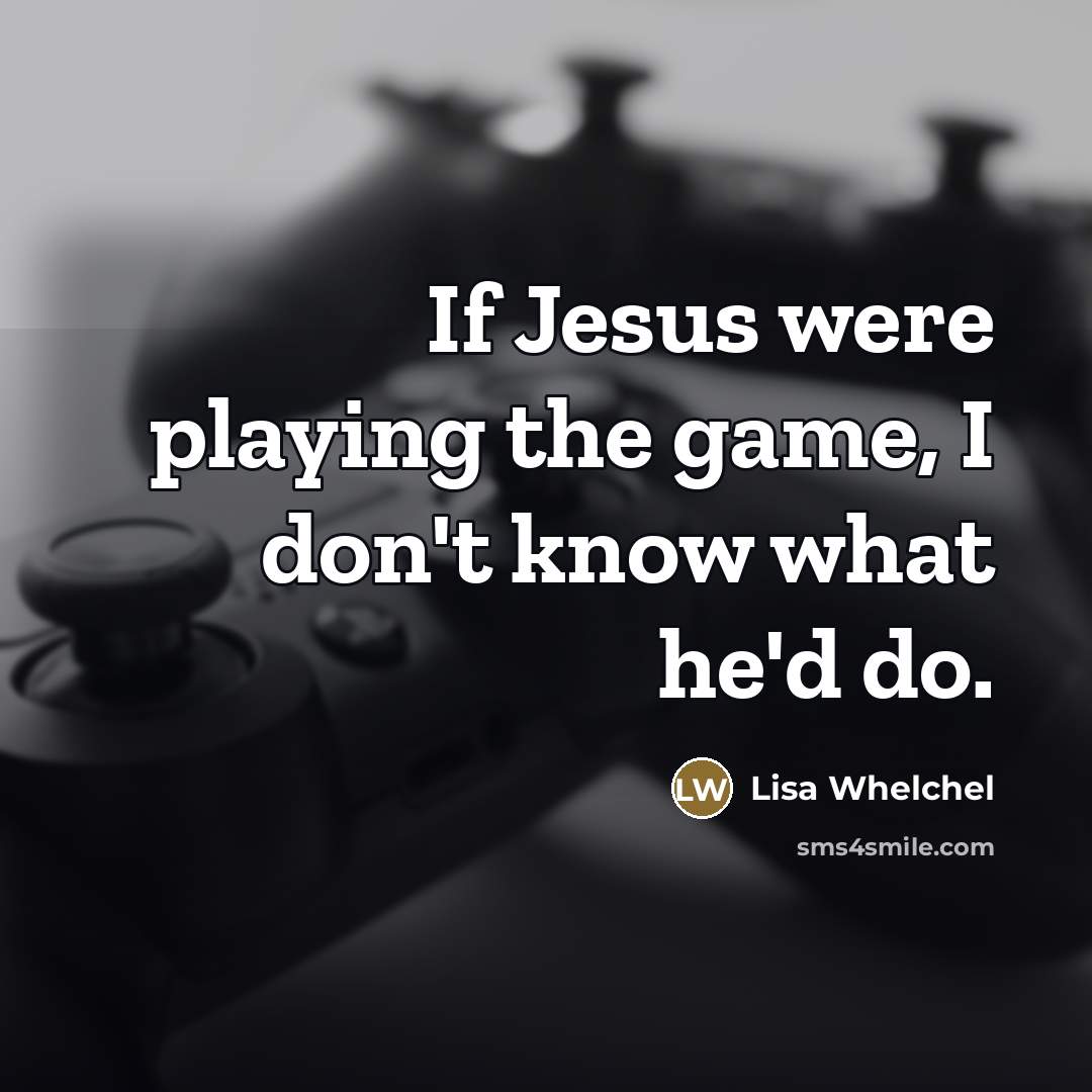 “If Jesus were playing the game, I don't know what…” quote by Lisa Whelchel