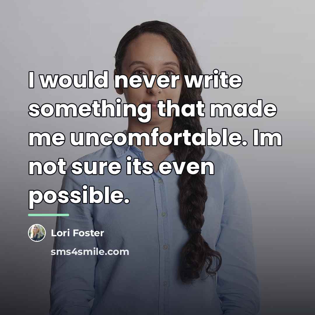 “I would never write something that made me uncomfortable. Im…” quote by Lori Foster