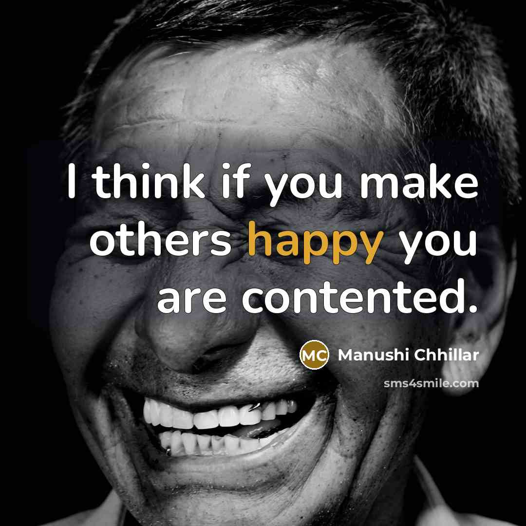 “I think if you make others happy you are contented.” quote by Manushi Chhillar