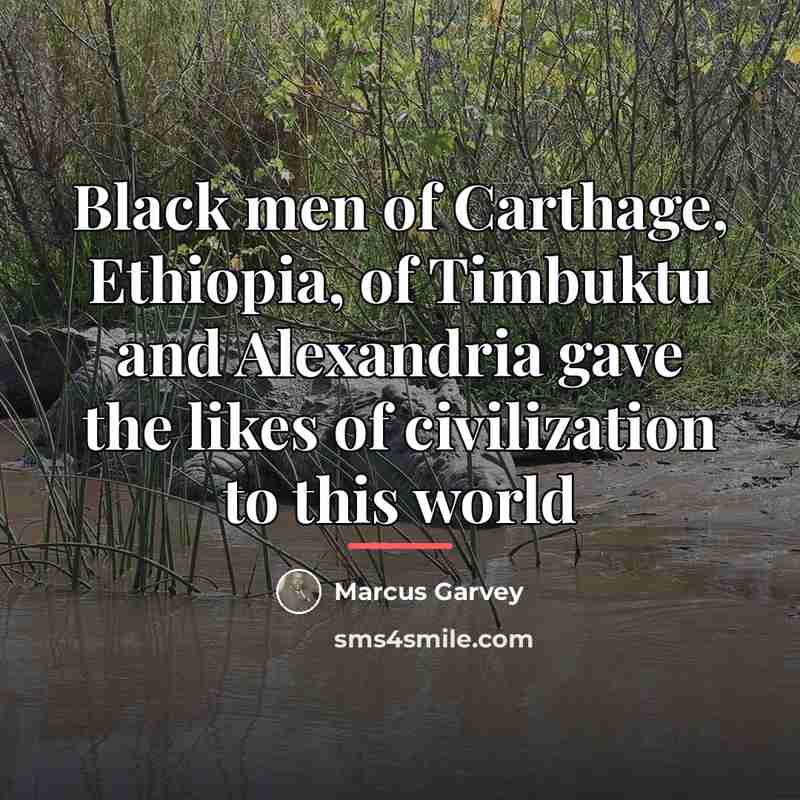 “Black men of Carthage, Ethiopia, of Timbuktu and Alexandria gave…” quote by Marcus Garvey