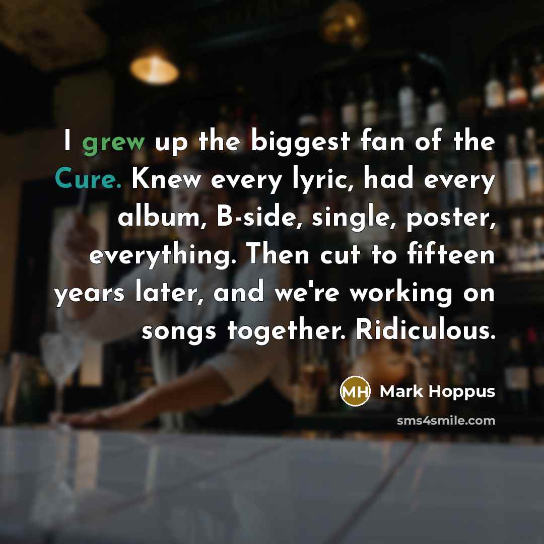 “I grew up the biggest fan of the Cure. Knew…” quote by Mark Hoppus