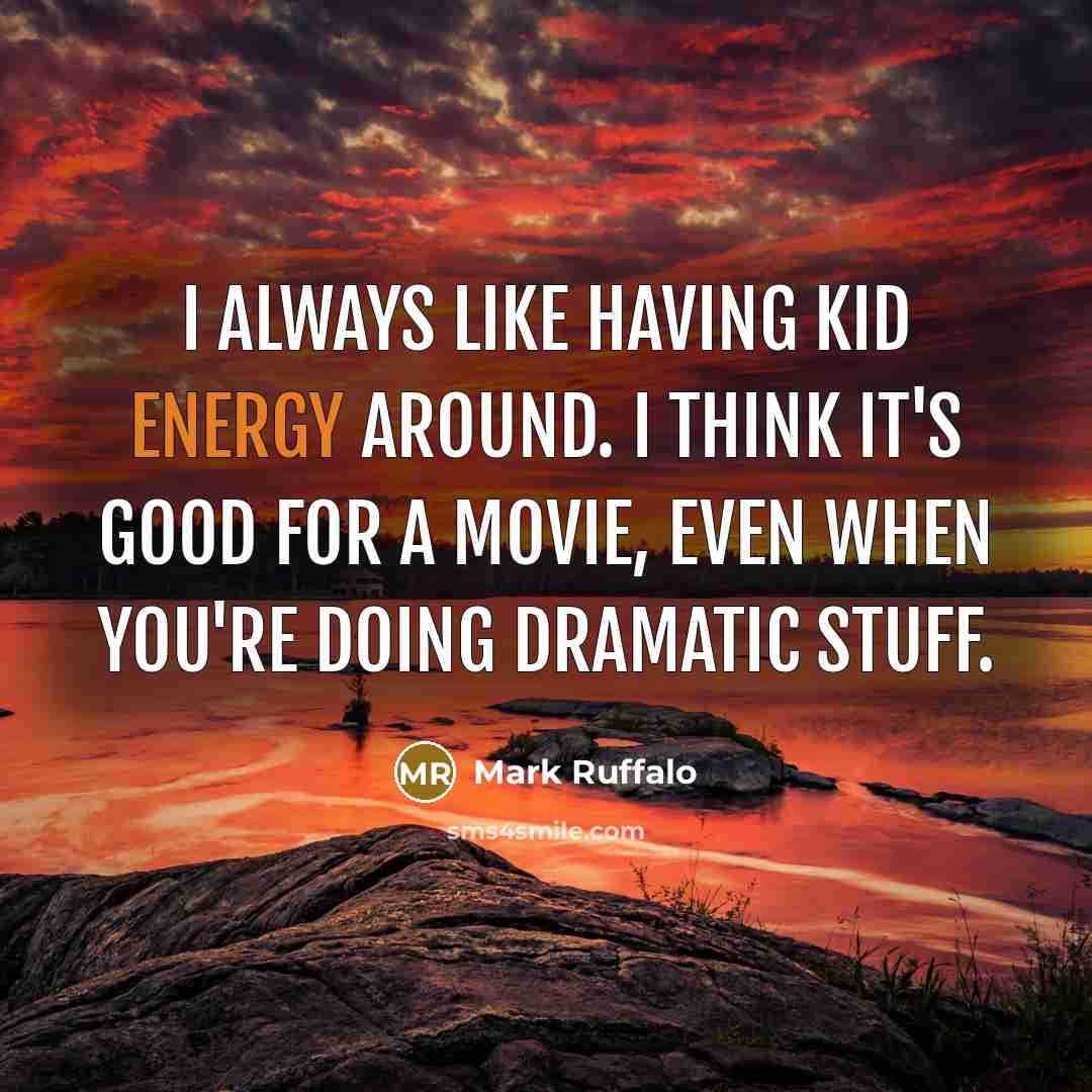 “I always like having kid energy around. I think it's…” quote by Mark Ruffalo