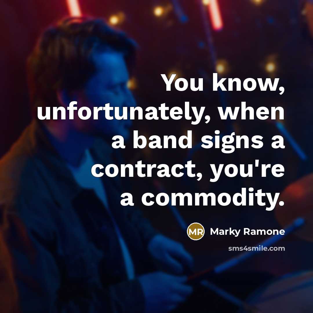 “You know, unfortunately, when a band signs a contract, you're…” quote by Marky Ramone