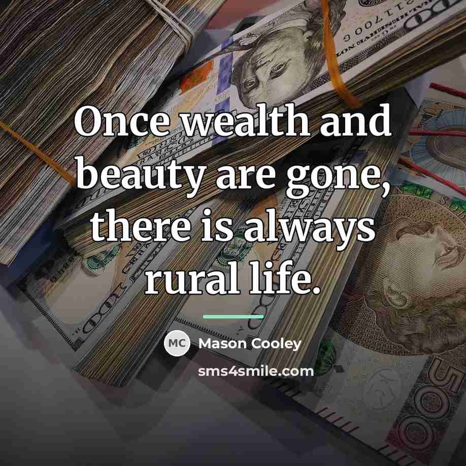 “Once wealth and beauty are gone, there is always rural…” quote by Mason Cooley