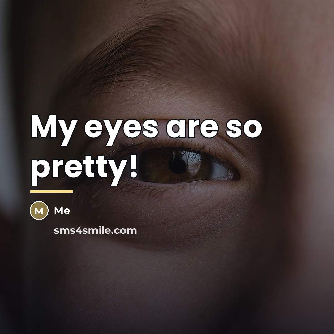 “My eyes are so pretty!…” quote by Me