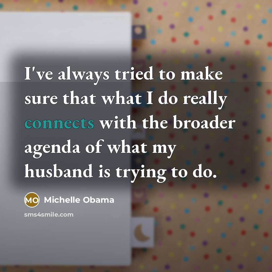 “I've always tried to make sure that what I do…” quote by Michelle Obama