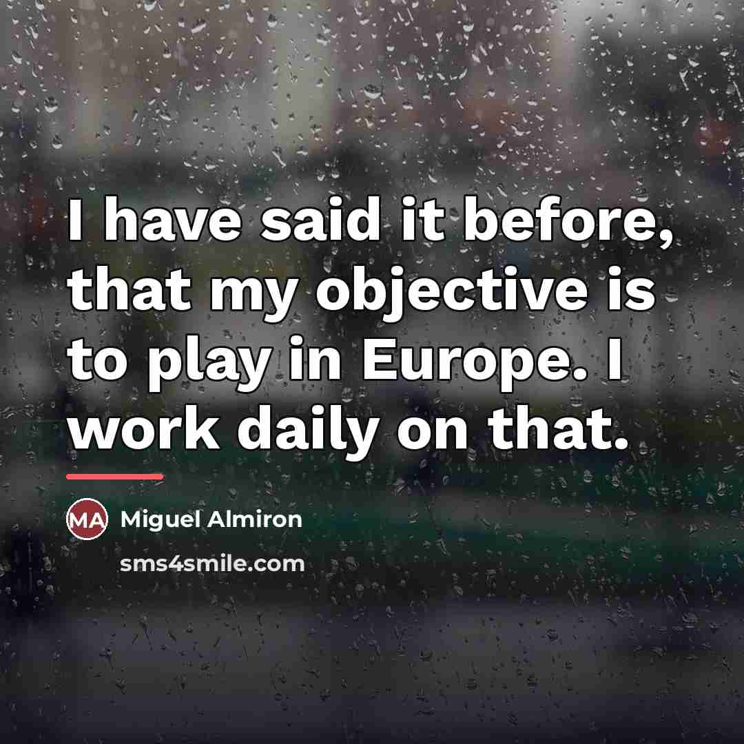 “I have said it before, that my objective is to…” quote by Miguel Almiron