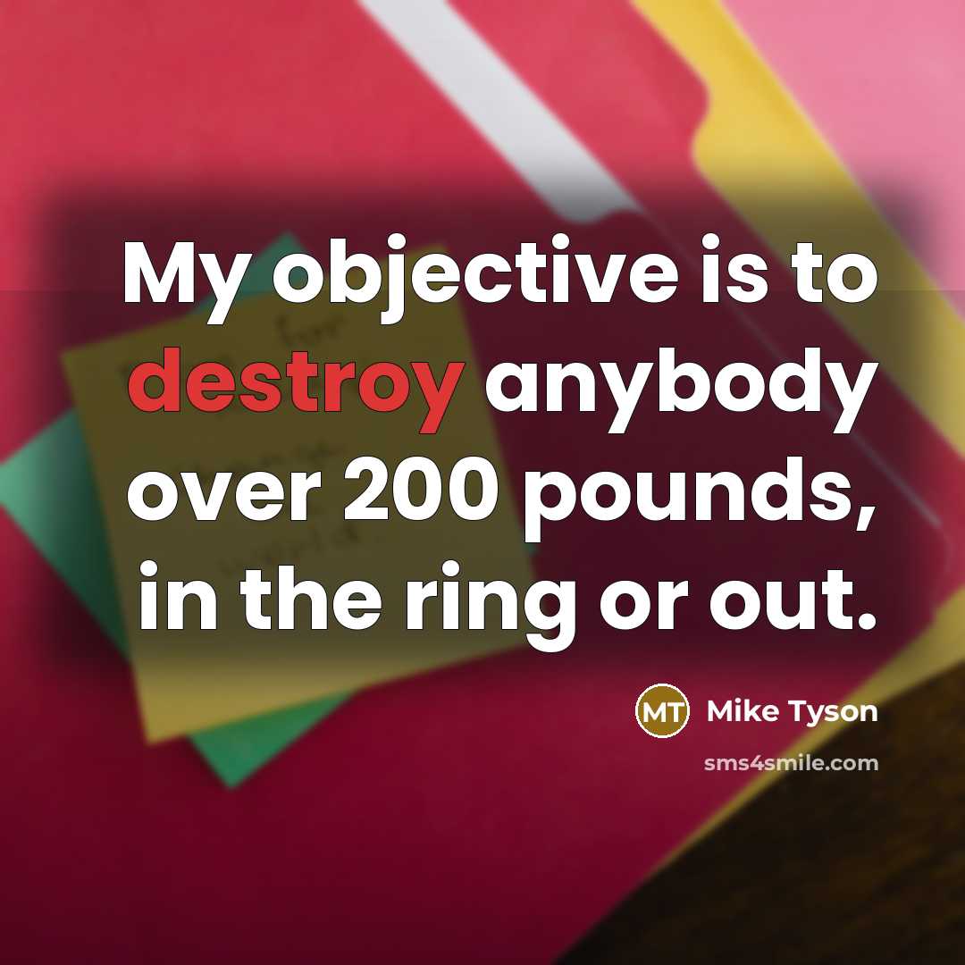 “My objective is to destroy anybody over 200 pounds, in…” quote by Mike Tyson