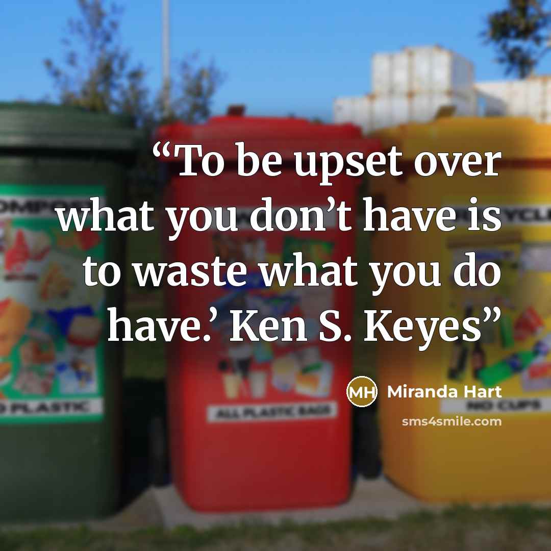 “To be upset over what you don’t have is to waste what you do have.’ Ken S. Keyes” quote by Miranda Hart