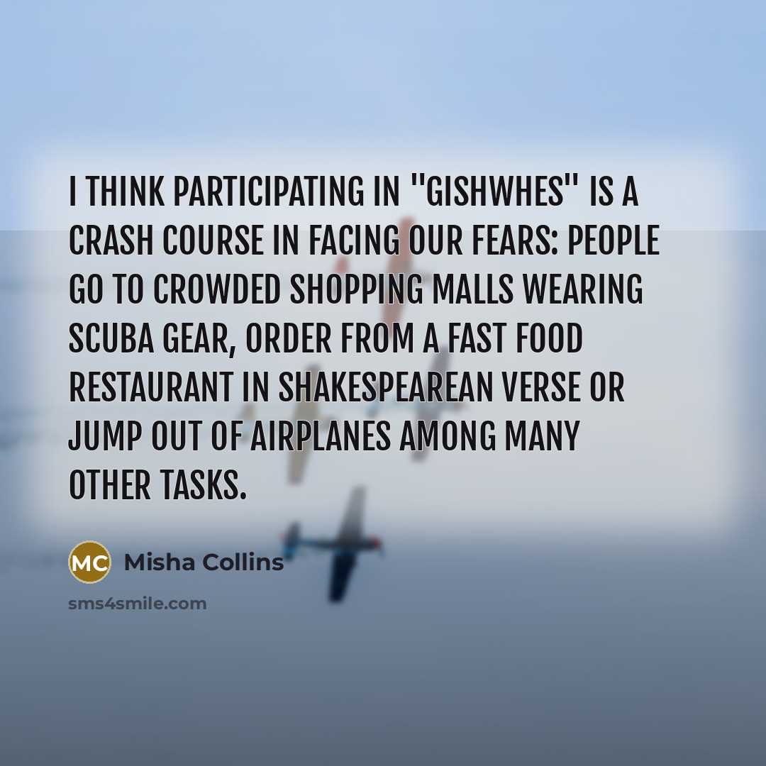 “I think participating in "Gishwhes" is a crash course in…” quote by Misha Collins