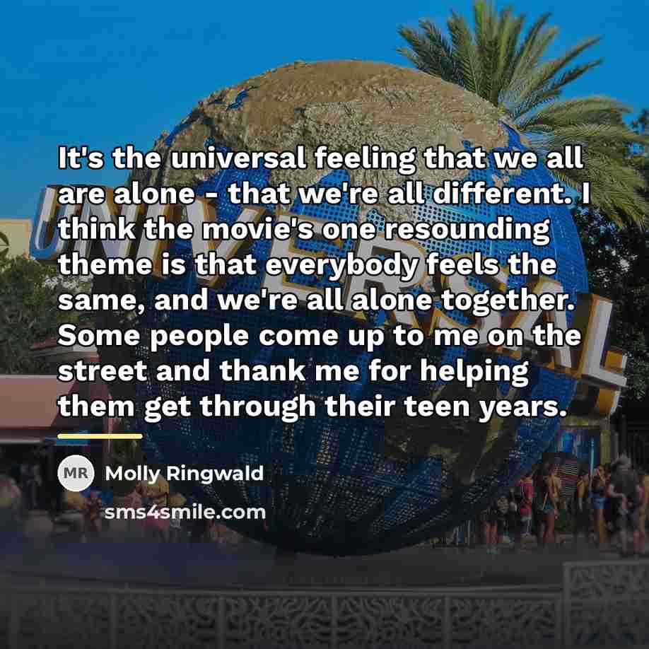 “It's the universal feeling that we all are alone -…” quote by Molly Ringwald