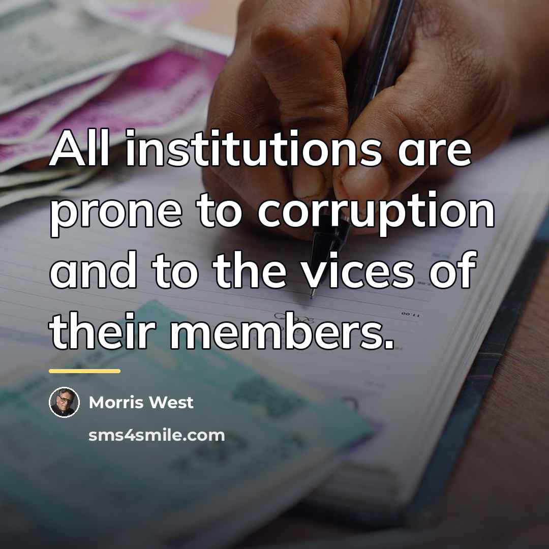 “All institutions are prone to corruption and to the vices…” quote by Morris West