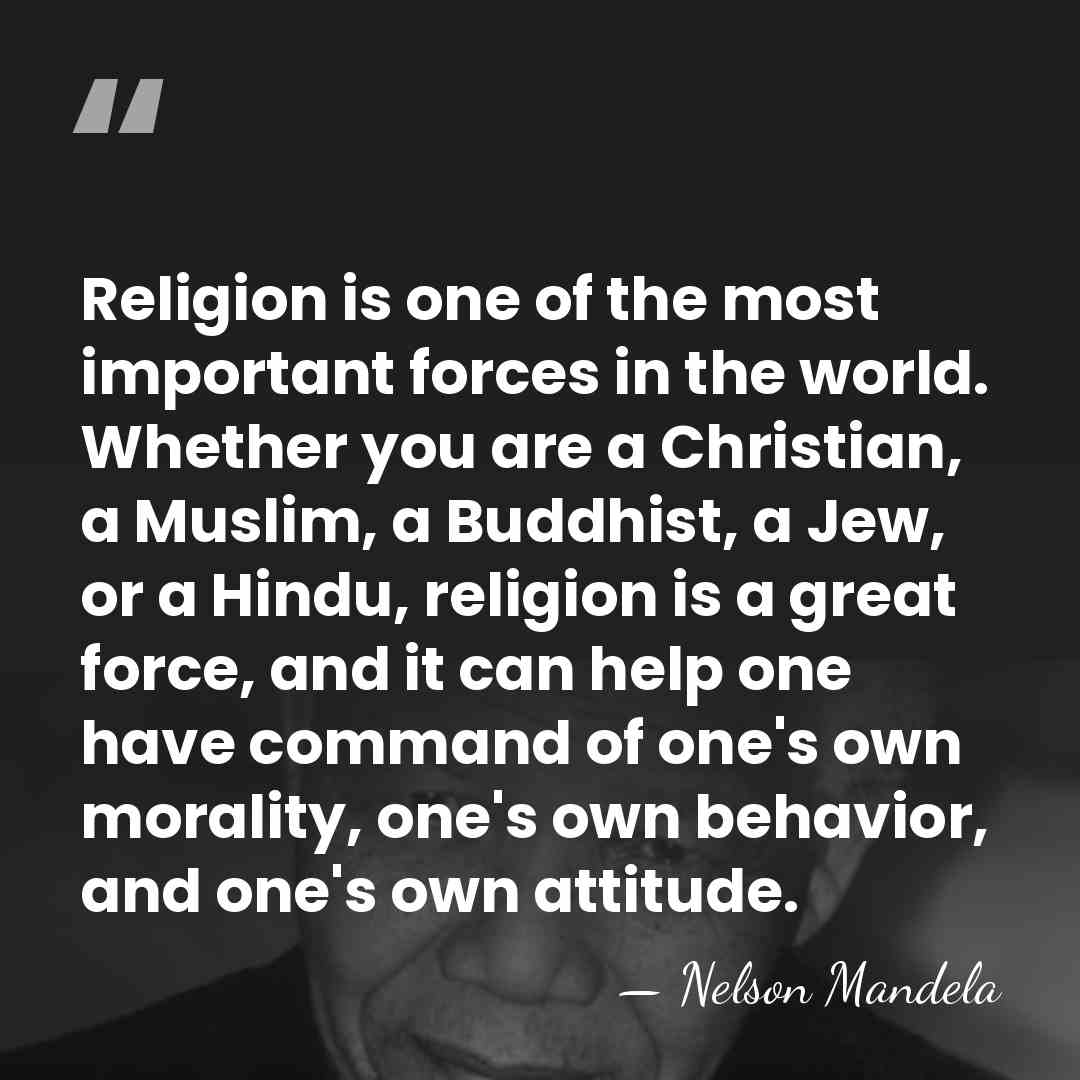 Religion is one of the most important forces in the world. Whether&hellip; - Nelson Mandela