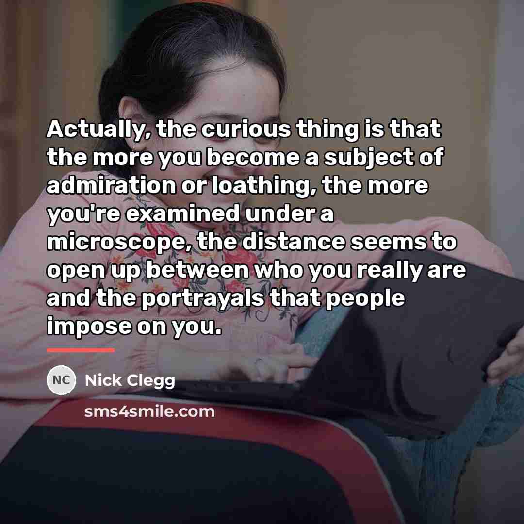 “Actually, the curious thing is that the more you become…” quote by Nick Clegg