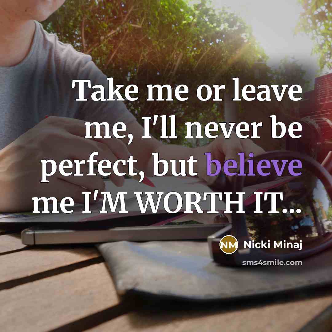 “Take me or leave me, I'll never be perfect, but…” quote by Nicki Minaj