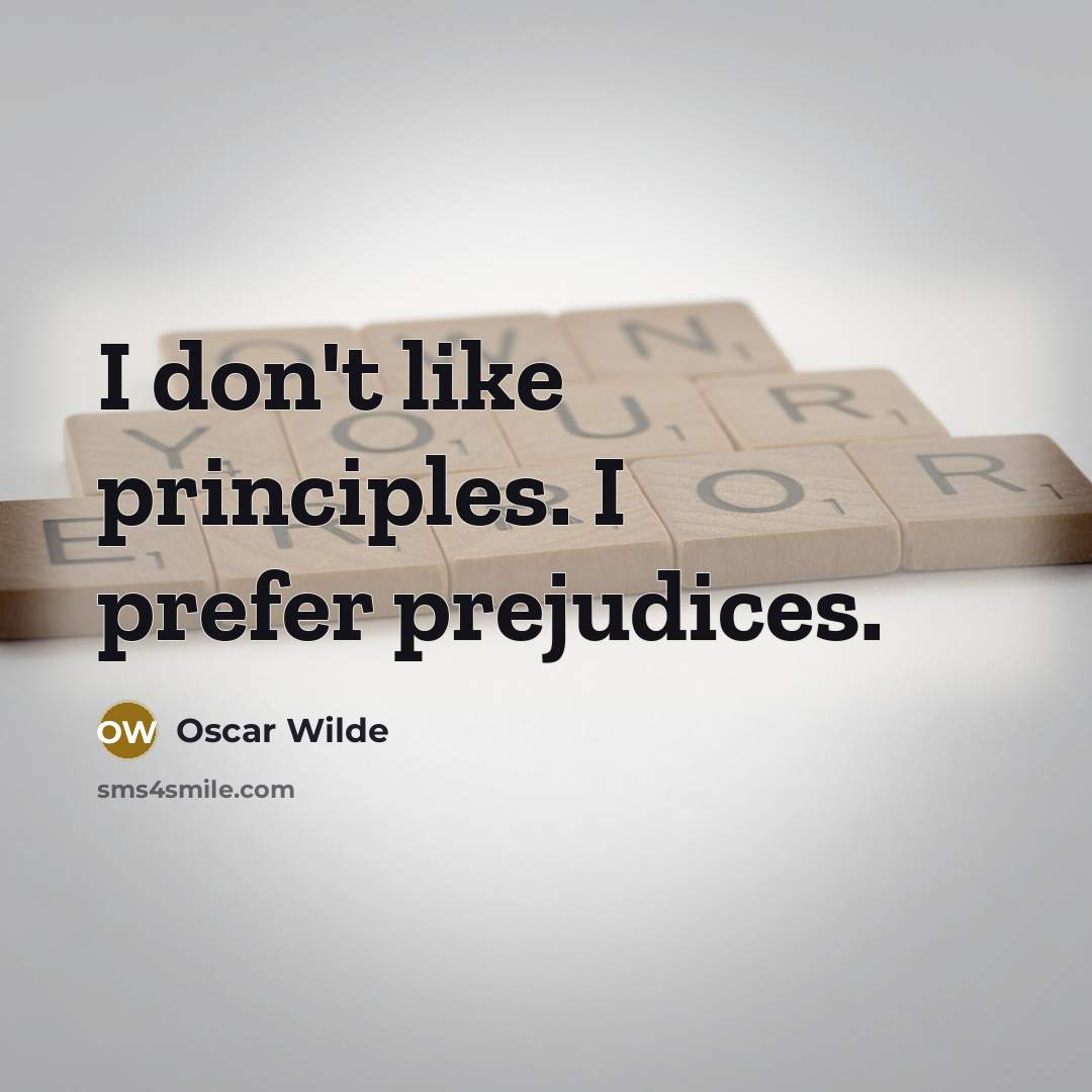 “I don't like principles. I prefer prejudices.…” quote by Oscar Wilde