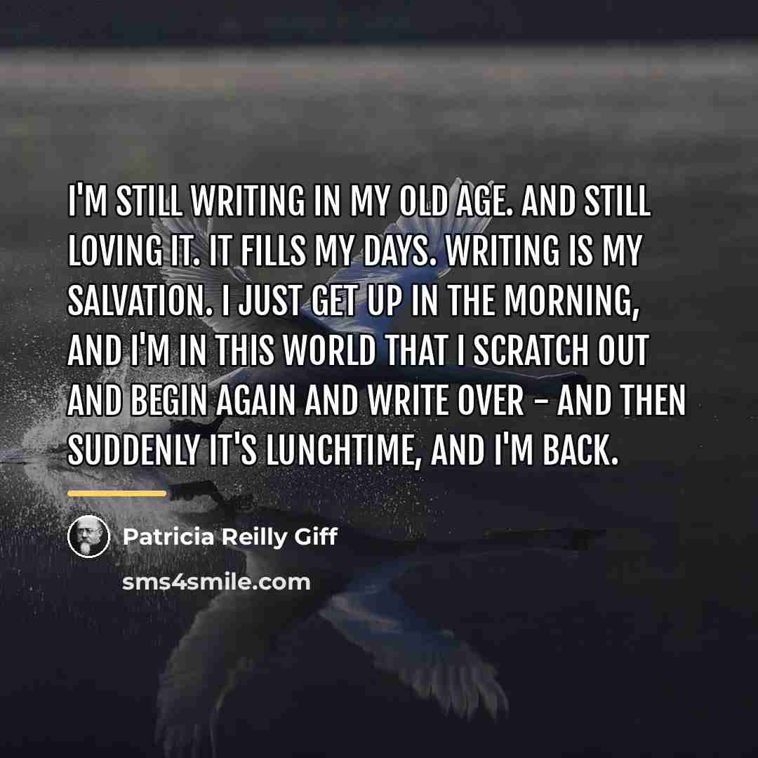 “I'm still writing in my old age. And still loving…” quote by Patricia Reilly Giff