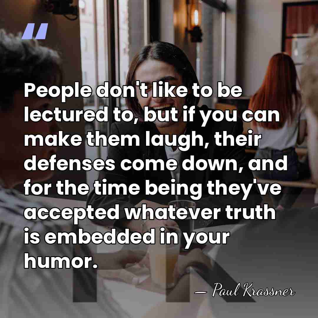 People don't like to be lectured to, but if you can make&hellip; - Paul Krassner