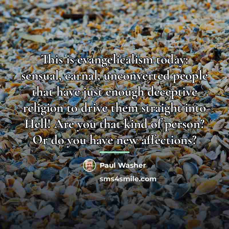 “This is evangelicalism today: sensual, carnal, unconverted people that have…” quote by Paul Washer