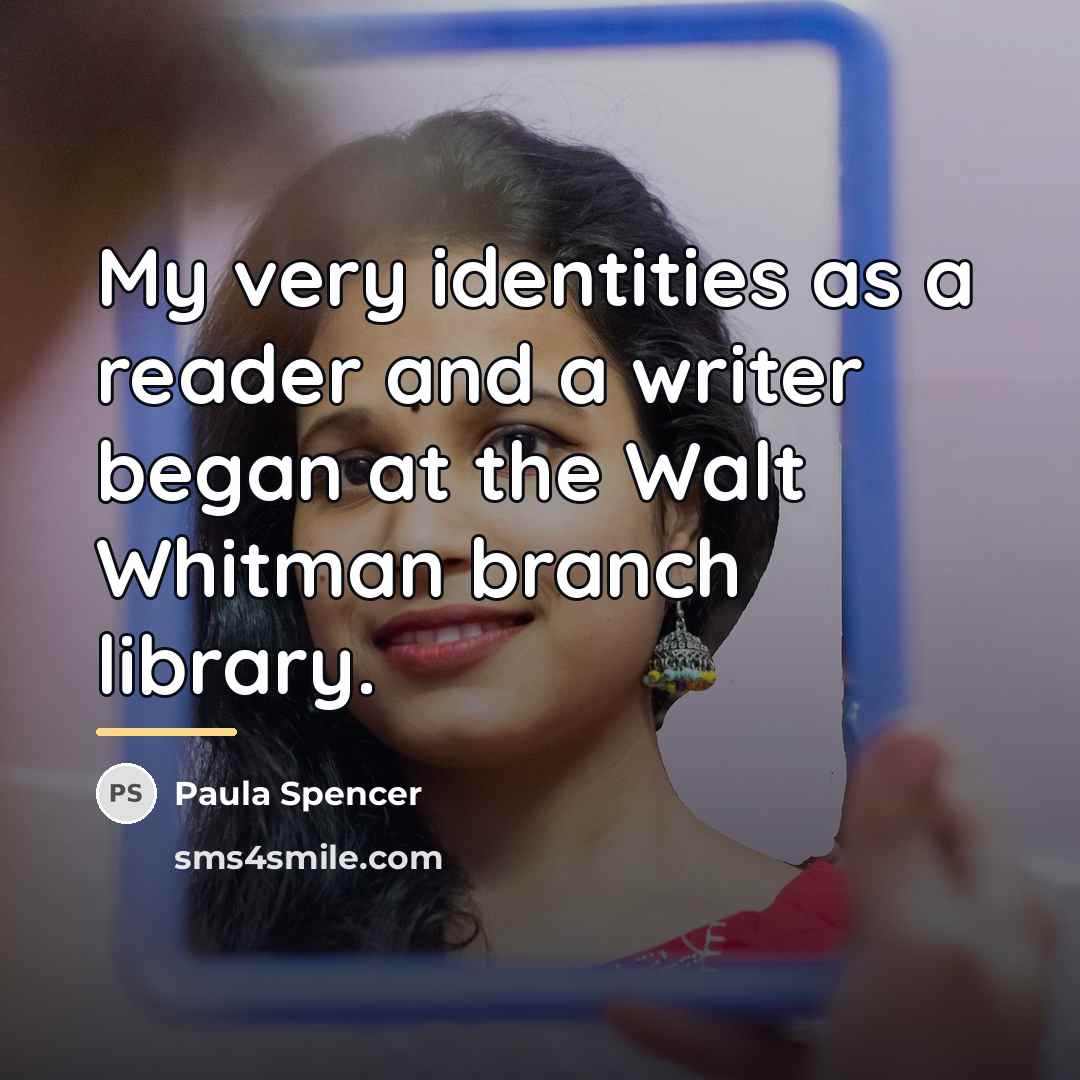 “My very identities as a reader and a writer began…” quote by Paula Spencer