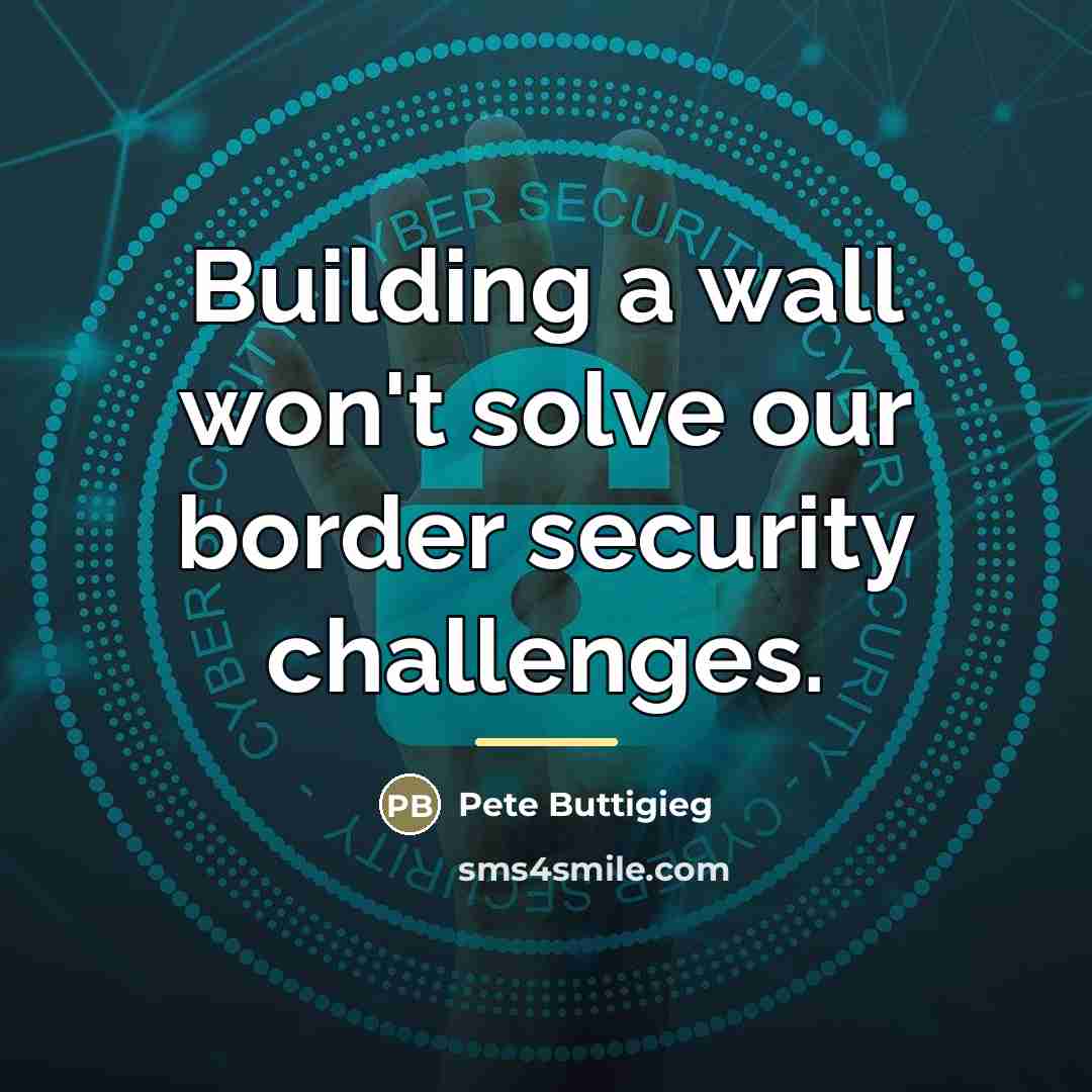 “Building a wall won't solve our border security challenges.…” quote by Pete Buttigieg