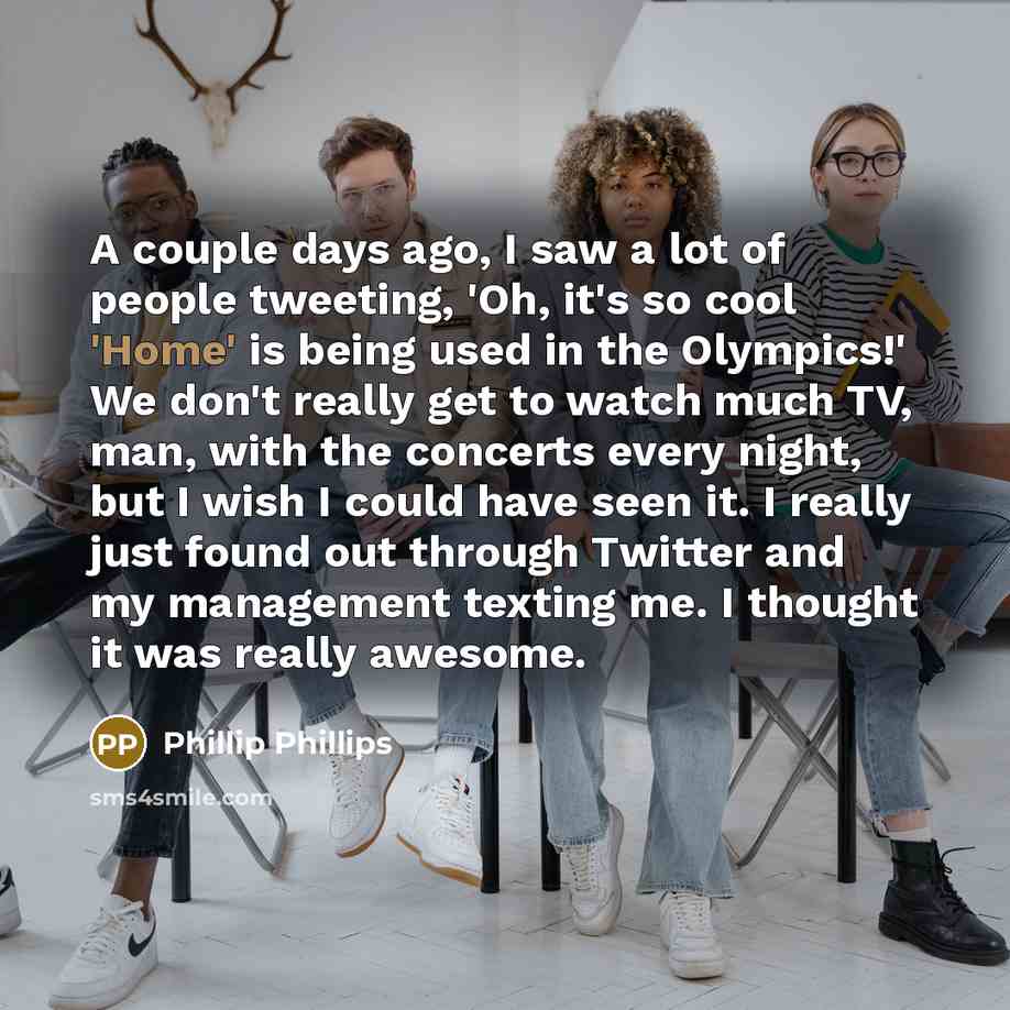 “A couple days ago, I saw a lot of people…” quote by Phillip Phillips