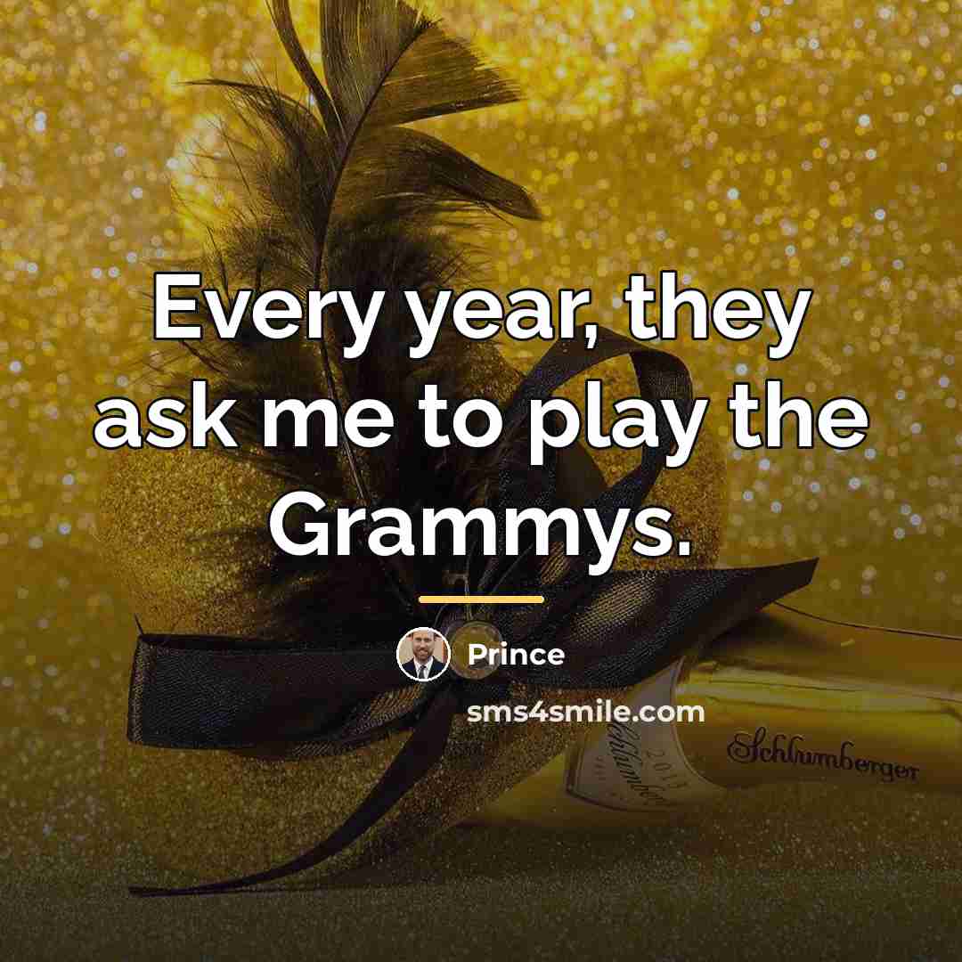 “Every year, they ask me to play the Grammys.…” quote by Prince