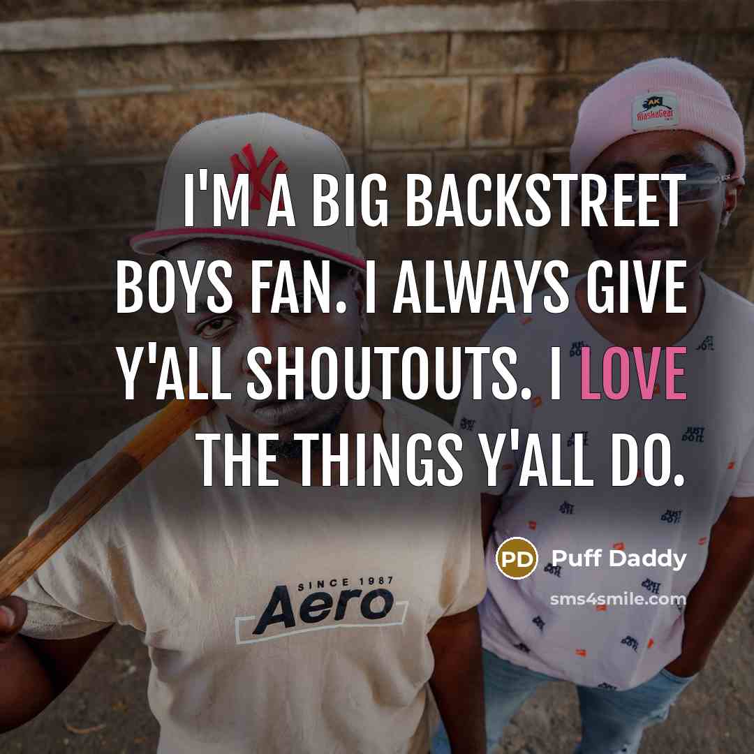 “I'm a big Backstreet Boys fan. I always give y'all…” quote by Puff Daddy