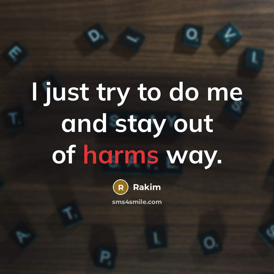 “I just try to do me and stay out of…” quote by Rakim