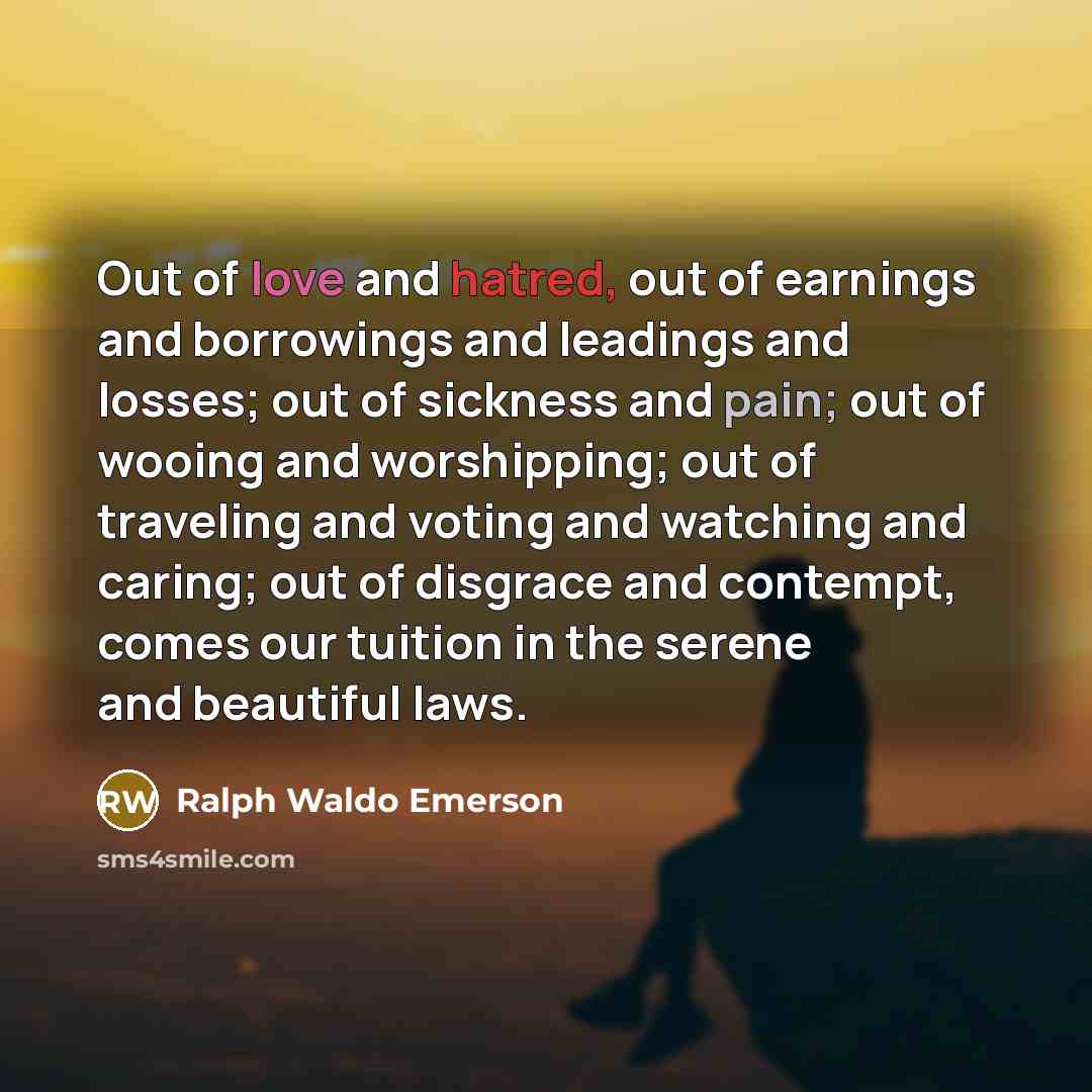 “Out of love and hatred, out of earnings and borrowings…” quote by Ralph Waldo Emerson