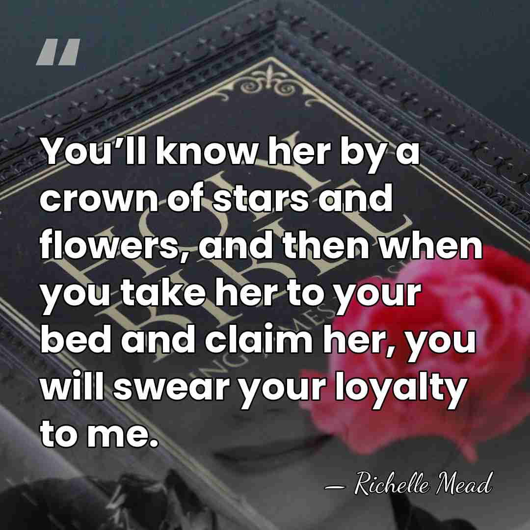 You’ll know her by a crown of stars and flowers, and then&hellip; - Richelle Mead
