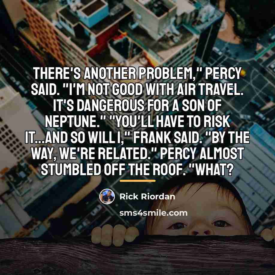 “There's another problem," Percy said. "I'm not good with air…” quote by Rick Riordan