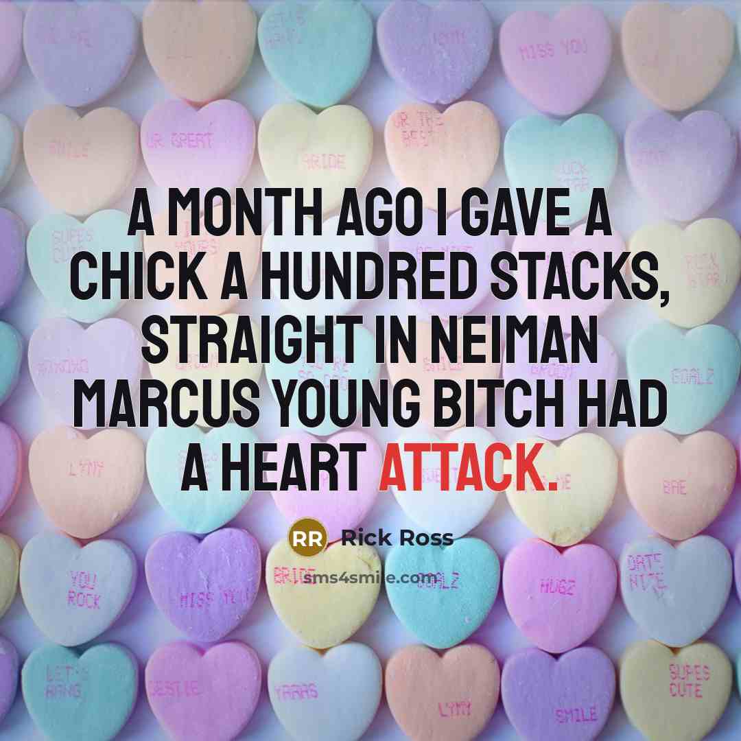“A month ago I gave a chick a hundred stacks,…” quote by Rick Ross