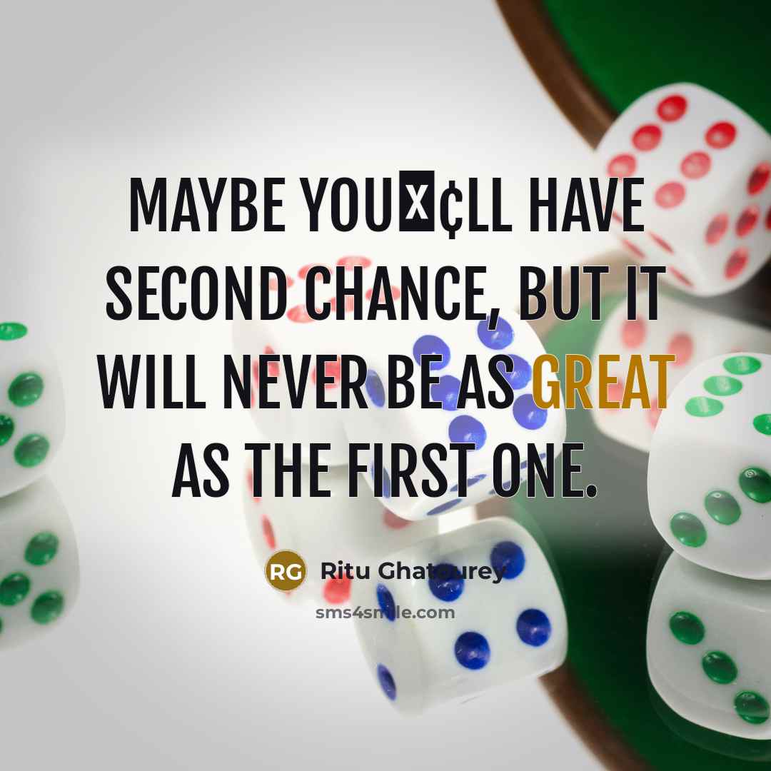 “Maybe you̢¢ll have second chance, but it will never be…” quote by Ritu Ghatourey