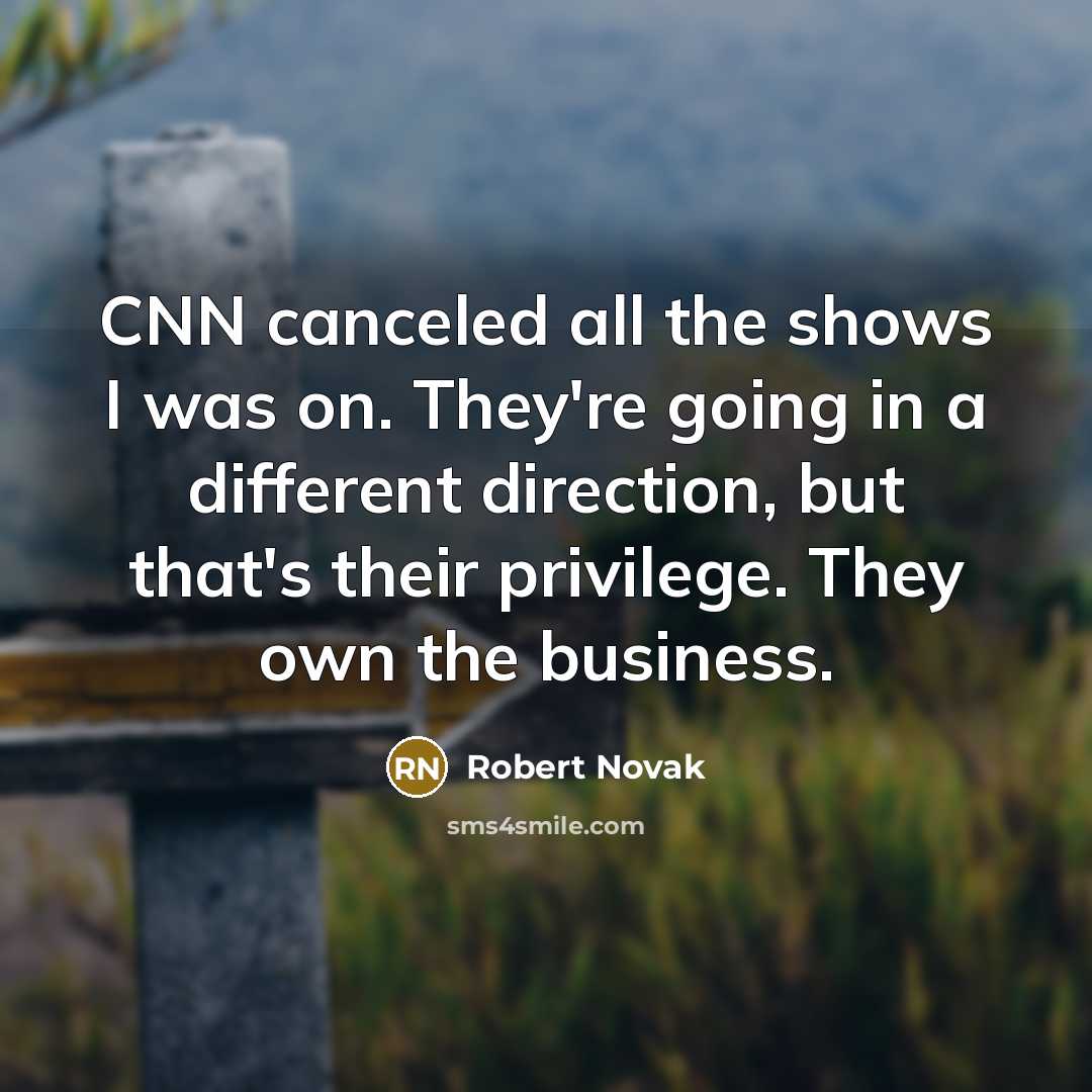 “CNN canceled all the shows I was on. They're going…” quote by Robert Novak