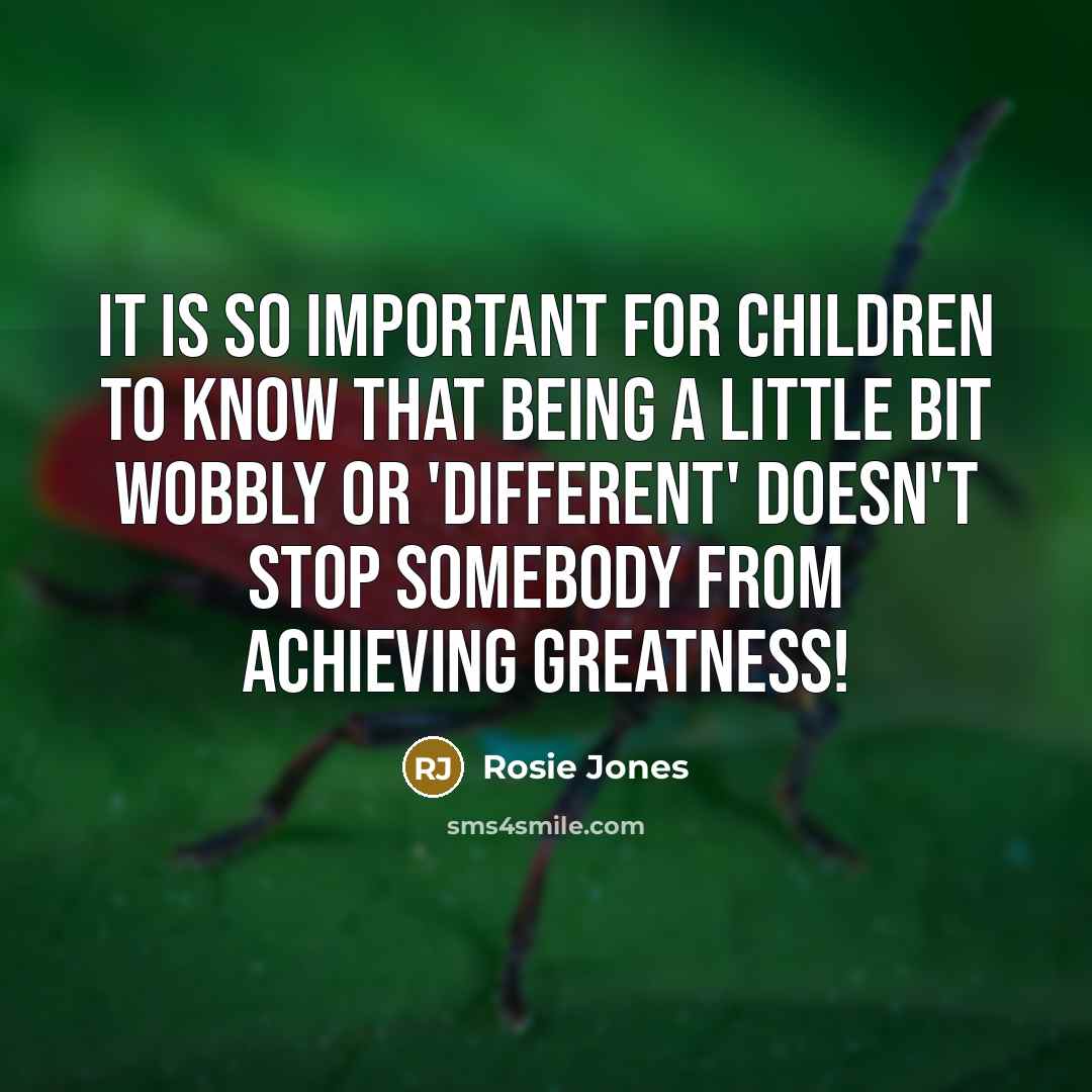 “It is so important for children to know that being…” quote by Rosie Jones