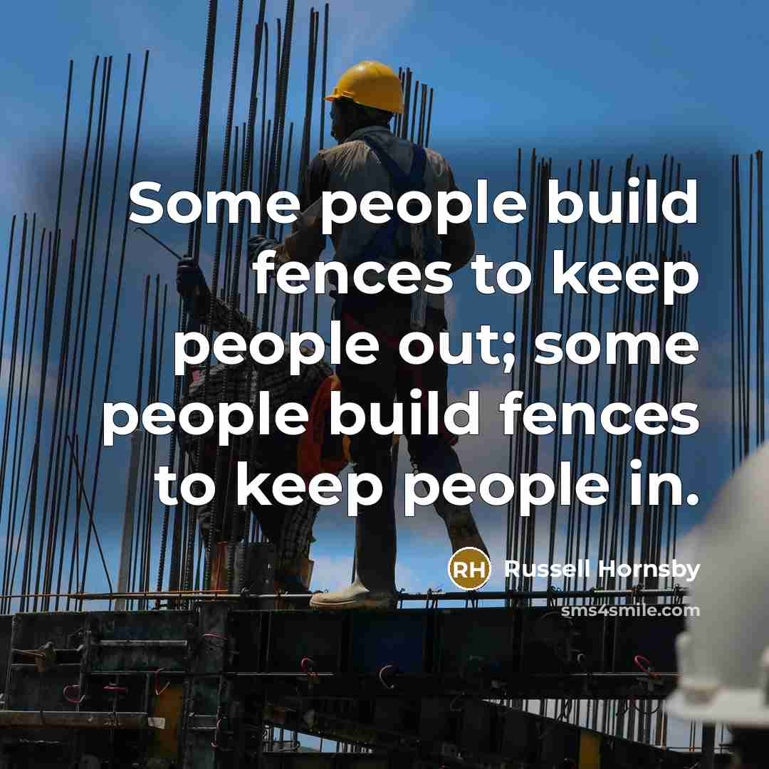 “Some people build fences to keep people out; some people…” quote by Russell Hornsby