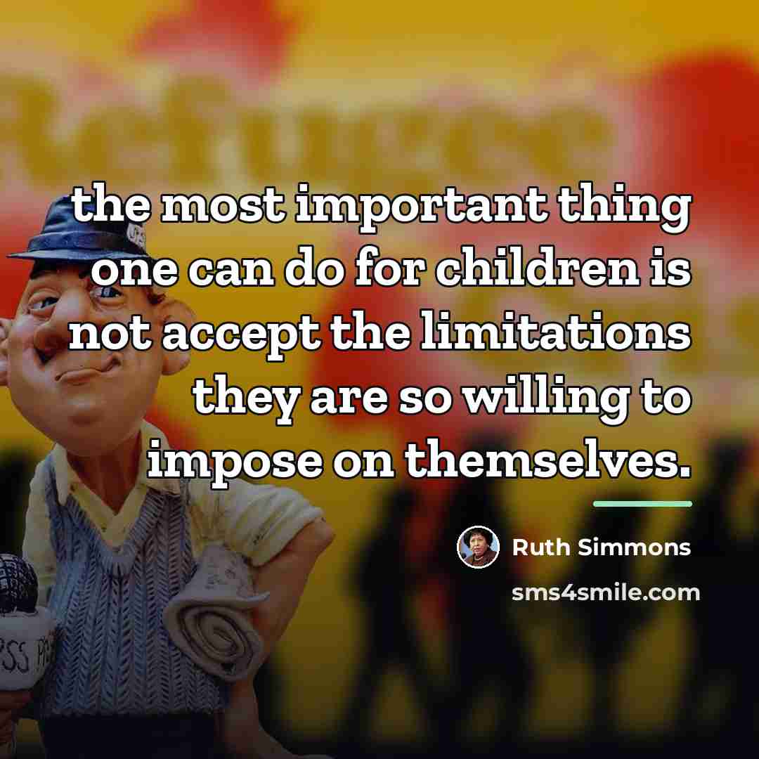 “the most important thing one can do for children is…” quote by Ruth Simmons