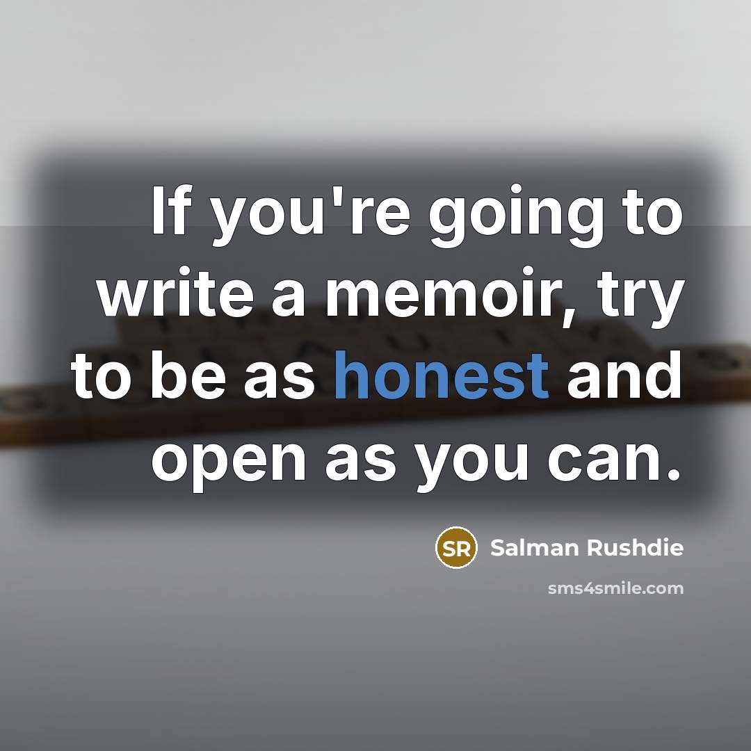 “If you're going to write a memoir, try to be…” quote by Salman Rushdie