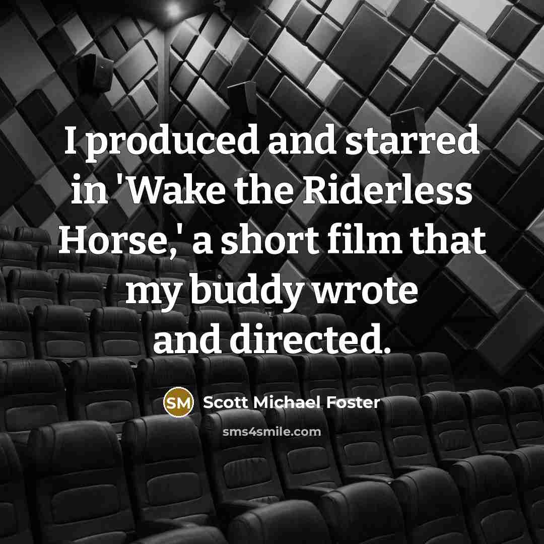“I produced and starred in 'Wake the Riderless Horse,' a…” quote by Scott Michael Foster