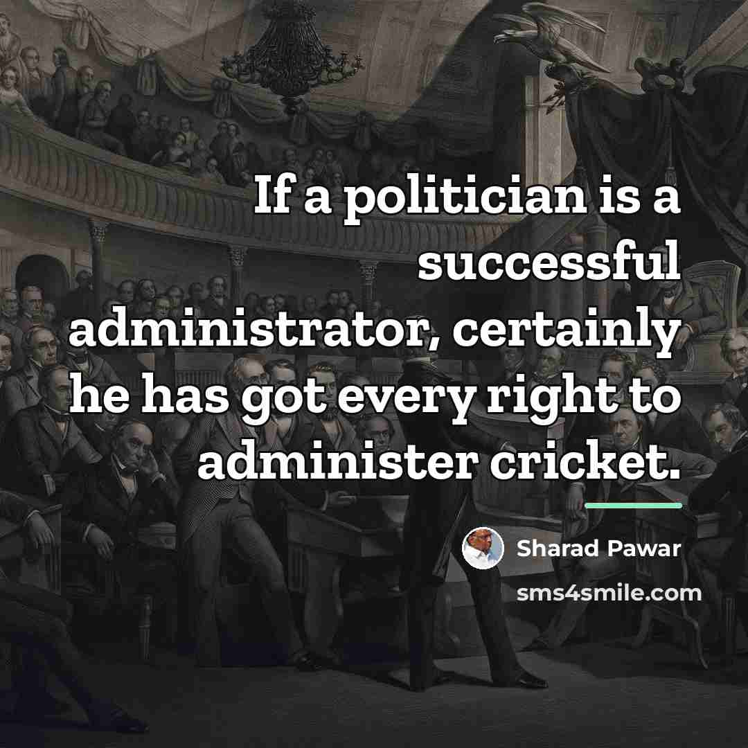 “If a politician is a successful administrator, certainly he has…” quote by Sharad Pawar
