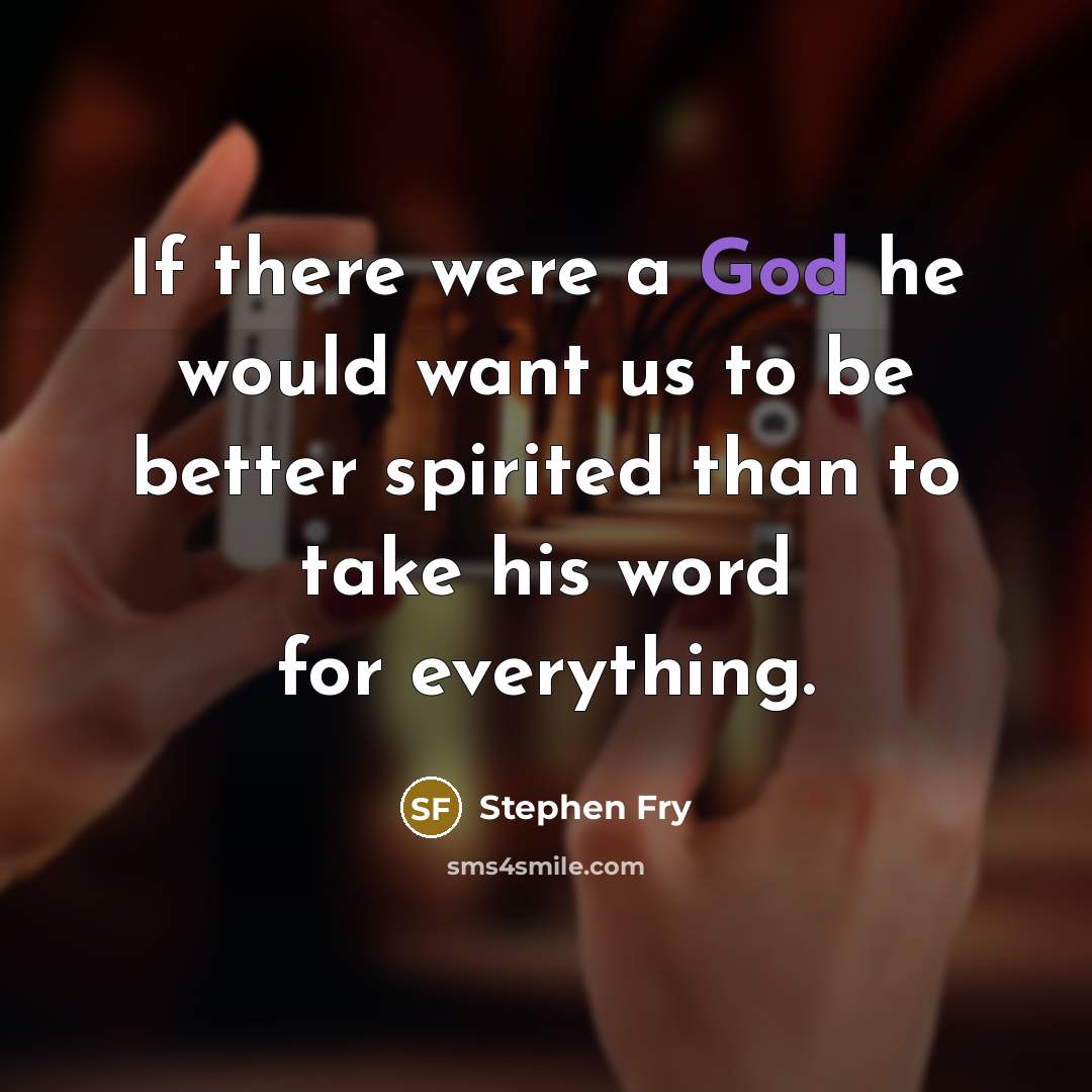 “If there were a God he would want us to…” quote by Stephen Fry