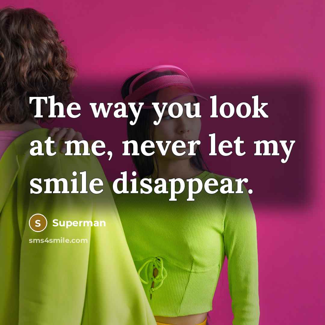 “The way you look at me, never let my smile…” quote by Superman