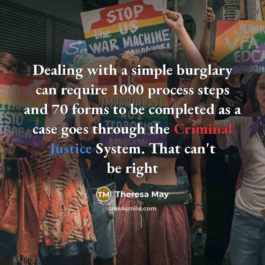 “Dealing with a simple burglary can require 1000 process steps…” quote by Theresa May