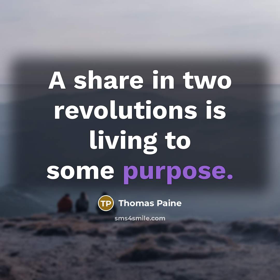 “A share in two revolutions is living to some purpose.…” quote by Thomas Paine