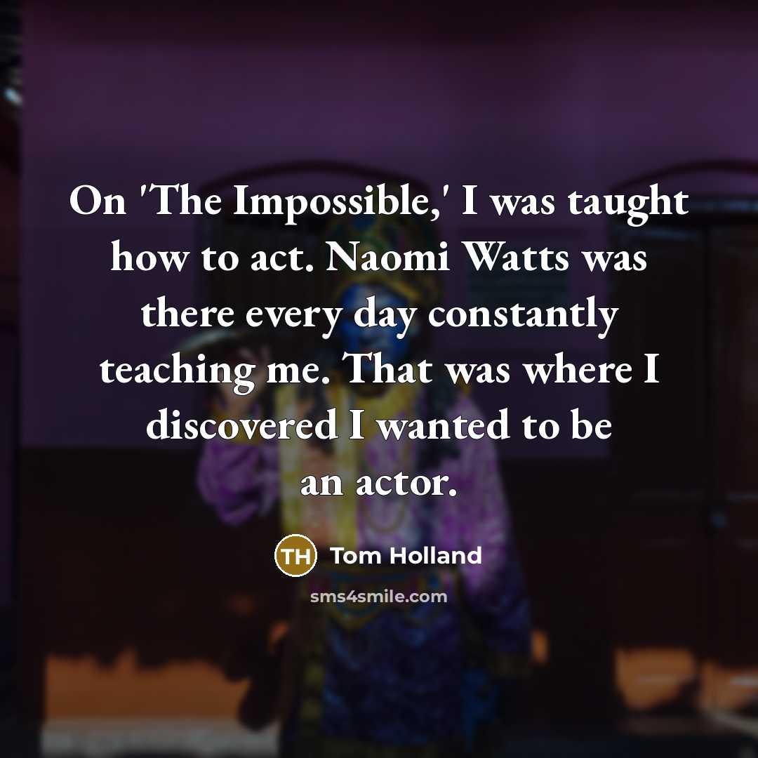 “On 'The Impossible,' I was taught how to act. Naomi…” quote by Tom Holland
